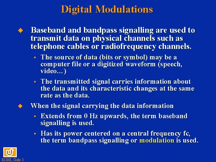 Digital Modulations u Basebandpass signalling are used to transmit data on physical channels such