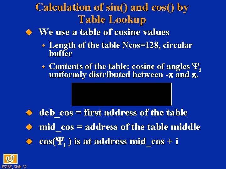 Calculation of sin() and cos() by Table Lookup u We use a table of