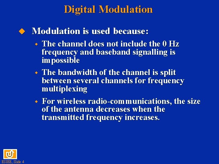 Digital Modulation u Modulation is used because: w w w ESIEE, Slide 4 The