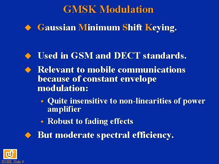 GMSK Modulation u Gaussian Minimum Shift Keying. u Used in GSM and DECT standards.