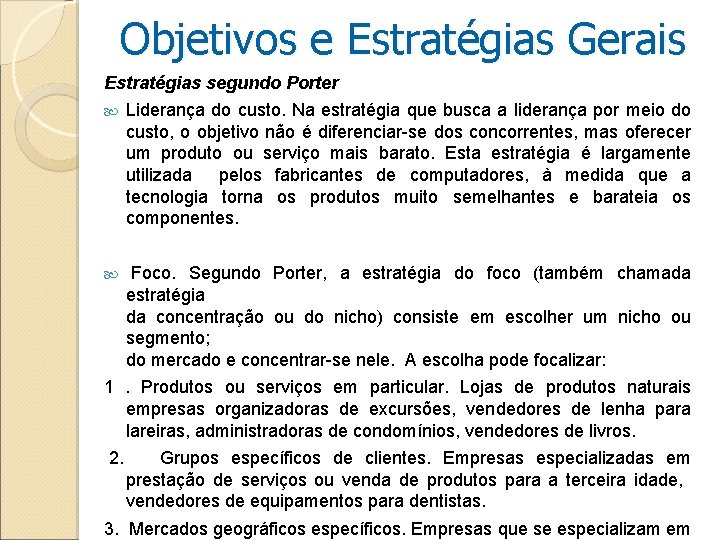 Objetivos e Estratégias Gerais Estratégias segundo Porter Liderança do custo. Na estratégia que busca