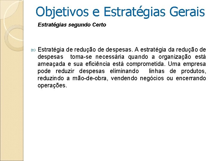 Objetivos e Estratégias Gerais Estratégias segundo Certo Estratégia de redução de despesas. A estratégia Objetivos e Estratégias Gerais Estratégias segundo Certo Estratégia de redução de despesas. A estratégia