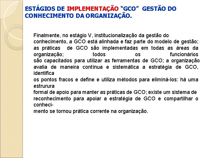 ESTÁGIOS DE IMPLEMENTAÇÃO “GCO” GESTÃO DO CONHECIMENTO DA ORGANIZAÇÃO. Finalmente, no estágio V, institucionalização