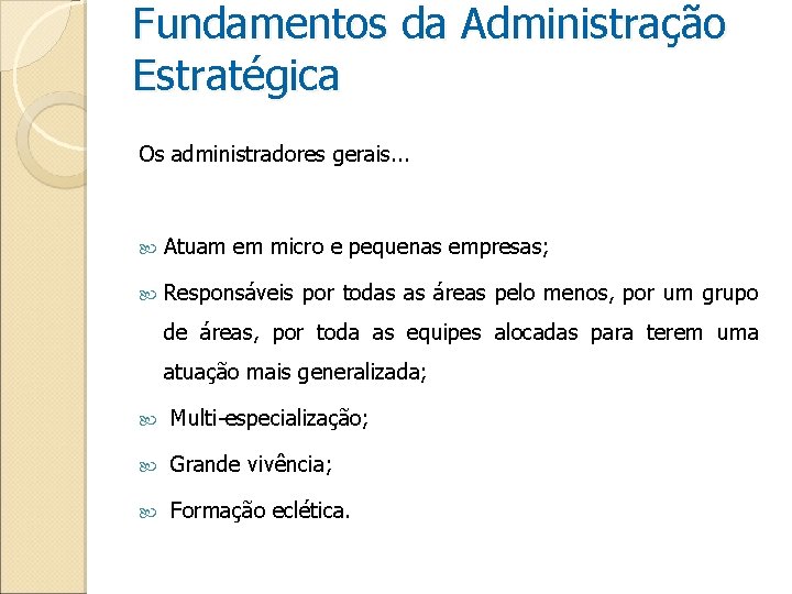 Fundamentos da Administração Estratégica Os administradores gerais. . . Atuam em micro e pequenas