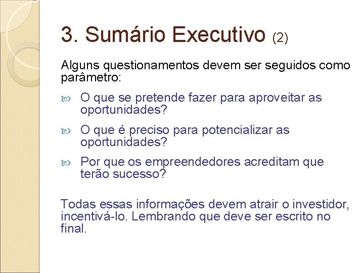 3. Sumário Executivo (2) Alguns questionamentos devem ser seguidos como parâmetro: O que se 3. Sumário Executivo (2) Alguns questionamentos devem ser seguidos como parâmetro: O que se