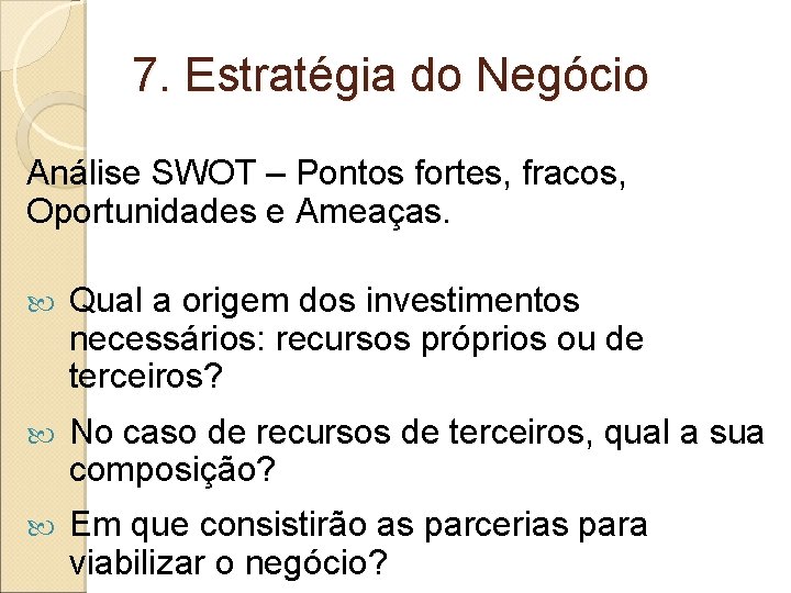 7. Estratégia do Negócio Análise SWOT – Pontos fortes, fracos, Oportunidades e Ameaças. Qual 7. Estratégia do Negócio Análise SWOT – Pontos fortes, fracos, Oportunidades e Ameaças. Qual