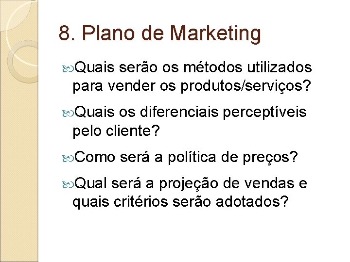 8. Plano de Marketing Quais serão os métodos utilizados para vender os produtos/serviços? Quais