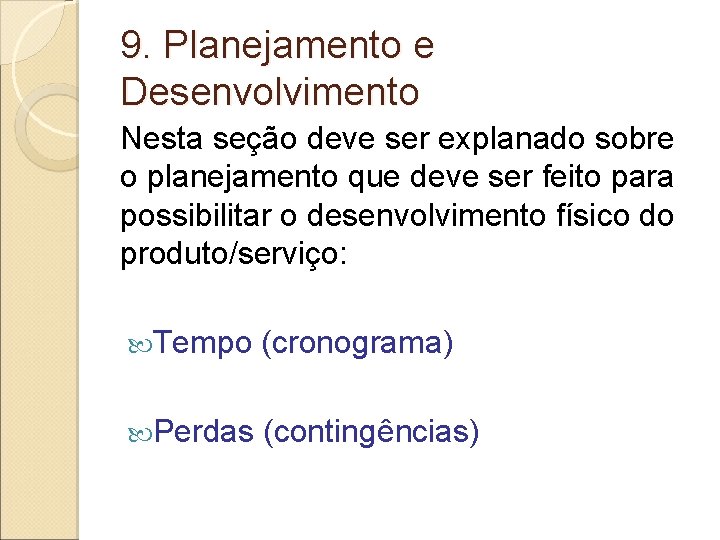 9. Planejamento e Desenvolvimento Nesta seção deve ser explanado sobre o planejamento que deve