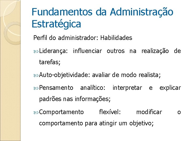Fundamentos da Administração Estratégica Perfil do administrador: Habilidades Liderança: influenciar outros na realização de