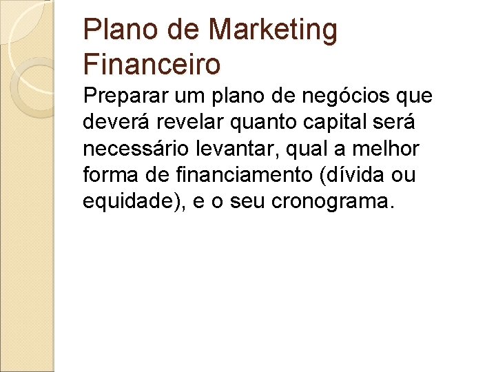 Plano de Marketing Financeiro Preparar um plano de negócios que deverá revelar quanto capital Plano de Marketing Financeiro Preparar um plano de negócios que deverá revelar quanto capital
