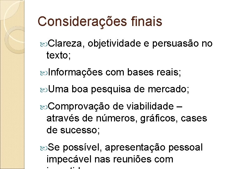 Considerações finais Clareza, objetividade e persuasão no texto; Informações com bases reais; Uma boa Considerações finais Clareza, objetividade e persuasão no texto; Informações com bases reais; Uma boa