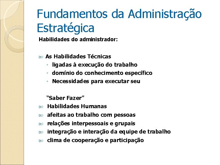 Fundamentos da Administração Estratégica Habilidades do administrador: As Habilidades Técnicas ◦ ligadas à execução