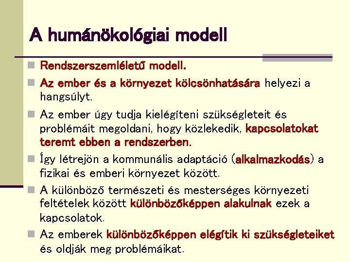 A humánökológiai modell n Rendszerszemléletű modell. n Az ember és a környezet kölcsönhatására helyezi