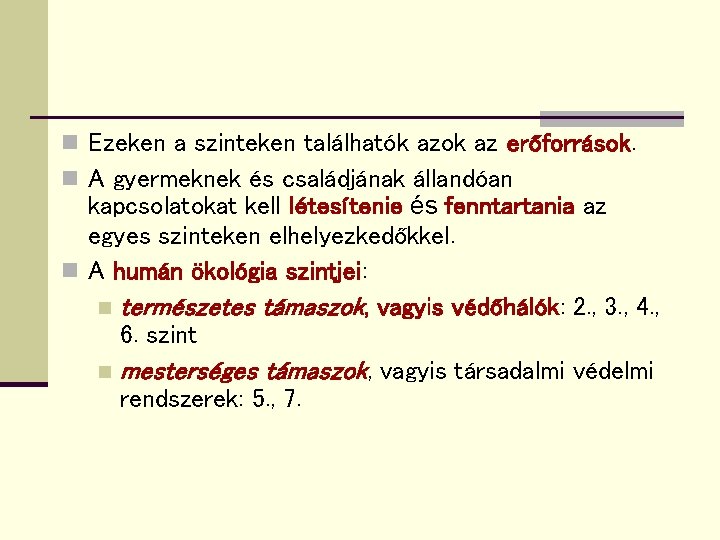 n Ezeken a szinteken találhatók azok az erőforrások. n A gyermeknek és családjának állandóan