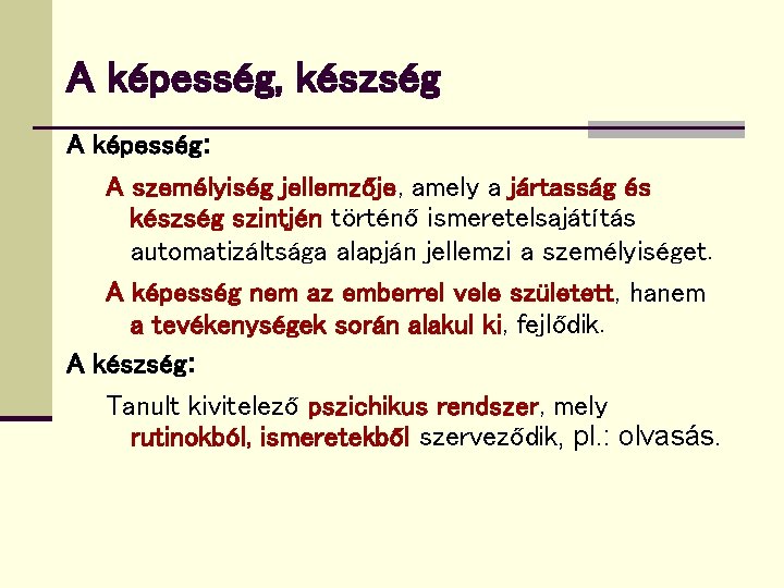 A képesség, készség A képesség: A személyiség jellemzője, amely a jártasság és készség szintjén