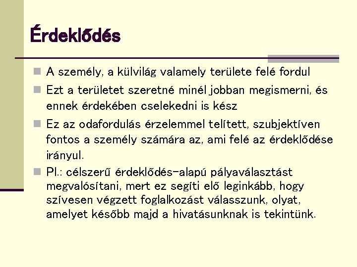 Érdeklődés n A személy, a külvilág valamely területe felé fordul n Ezt a területet