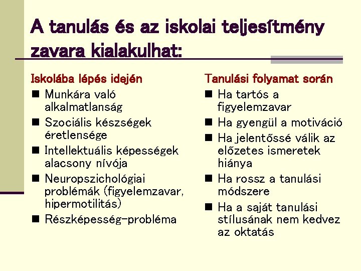 A tanulás és az iskolai teljesítmény zavara kialakulhat: Iskolába lépés idején n Munkára való