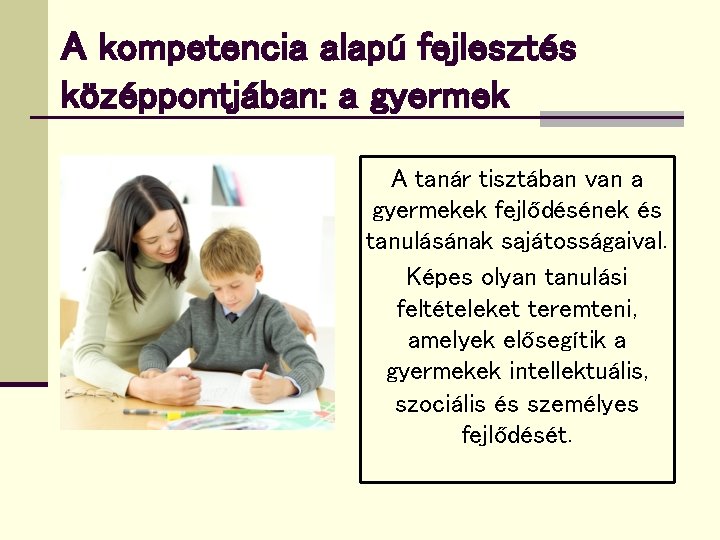 A kompetencia alapú fejlesztés középpontjában: a gyermek A tanár tisztában van a gyermekek fejlődésének