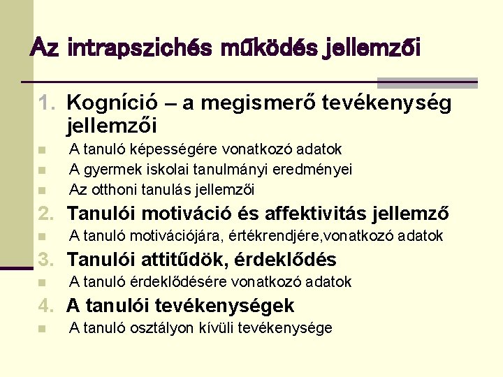 Az intrapszichés működés jellemzői 1. Kogníció – a megismerő tevékenység jellemzői n n n