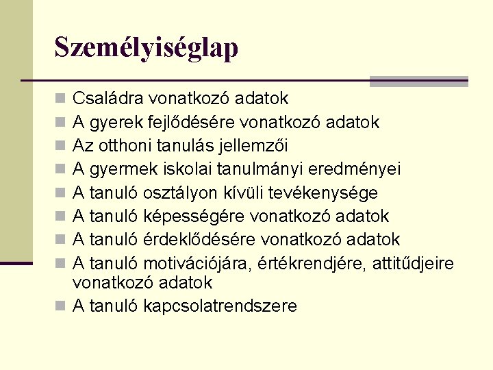 Személyiséglap Családra vonatkozó adatok A gyerek fejlődésére vonatkozó adatok Az otthoni tanulás jellemzői A