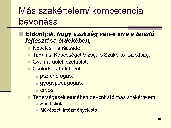 Más szakértelem/ kompetencia bevonása: n Eldöntjük, hogy szükség van-e erre a tanuló fejlesztése érdekében,