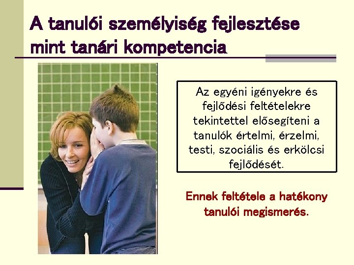 A tanulói személyiség fejlesztése mint tanári kompetencia Az egyéni igényekre és fejlődési feltételekre tekintettel