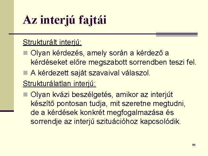 Az interjú fajtái Strukturált interjú: n Olyan kérdezés, amely során a kérdező a kérdéseket