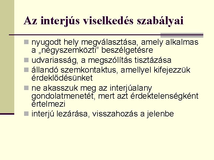 Az interjús viselkedés szabályai n nyugodt hely megválasztása, amely alkalmas a „négyszemközti” beszélgetésre n