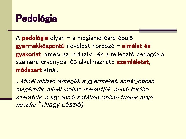 Pedológia A pedológia olyan – a megismerésre épülő gyermekközpontú nevelést hordozó – elmélet és