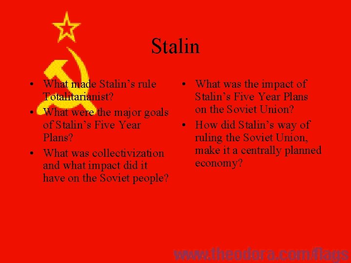 Stalin • What made Stalin’s rule Totalitarianist? • What were the major goals of