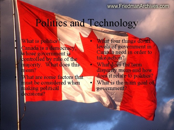 Politics and Technology • What is politics? • Canada is a democracy, whose government