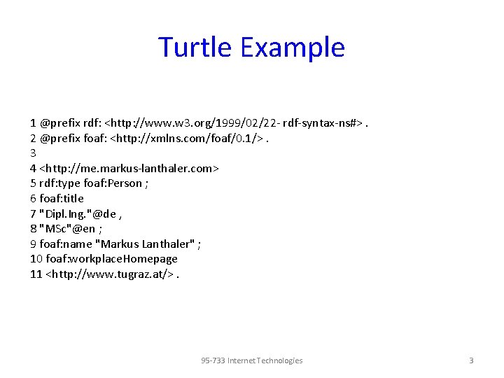 Turtle Example 1 @prefix rdf: <http: //www. w 3. org/1999/02/22 - rdf-syntax-ns#>. 2 @prefix Turtle Example 1 @prefix rdf: <http: //www. w 3. org/1999/02/22 - rdf-syntax-ns#>. 2 @prefix