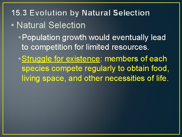 15. 3 Evolution by Natural Selection • Natural Selection • Population growth would eventually