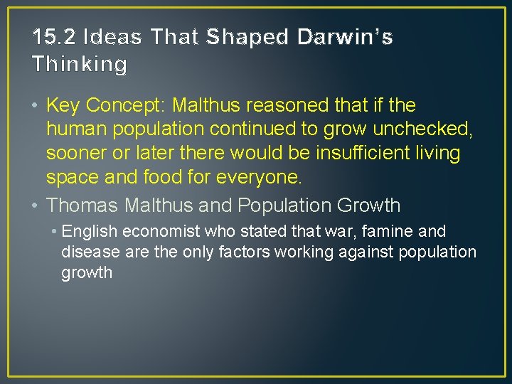 15. 2 Ideas That Shaped Darwin’s Thinking • Key Concept: Malthus reasoned that if