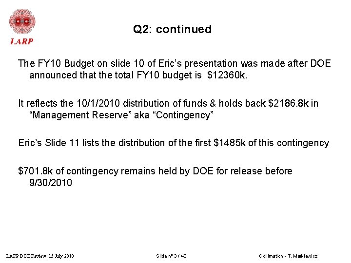 Q 2: continued The FY 10 Budget on slide 10 of Eric’s presentation was