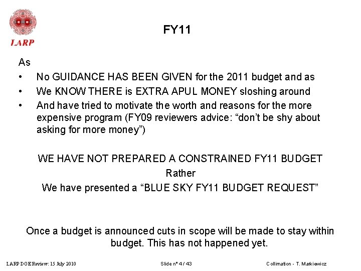 FY 11 As • No GUIDANCE HAS BEEN GIVEN for the 2011 budget and