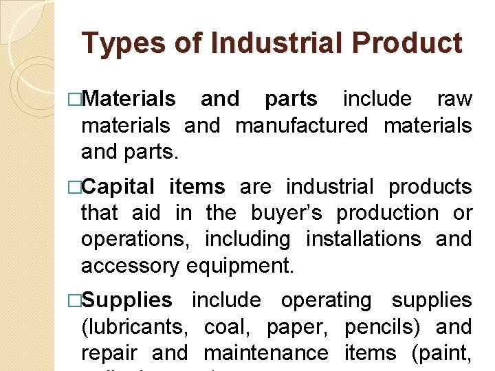 Types of Industrial Product �Materials and parts include raw materials and manufactured materials and