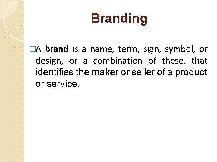 Branding �A brand is a name, term, sign, symbol, or design, or a combination