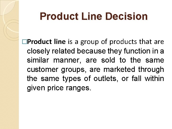 Product Line Decision �Product line is a group of products that are closely related