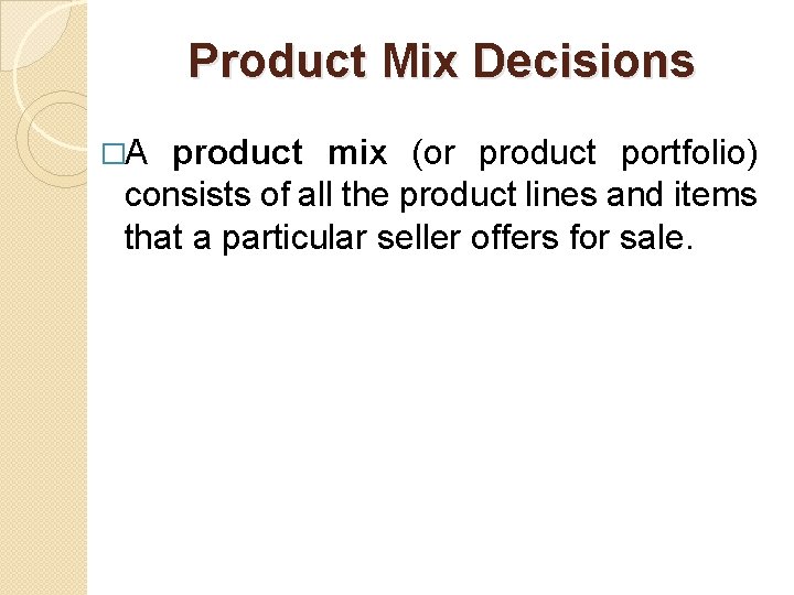 Product Mix Decisions �A product mix (or product portfolio) consists of all the product