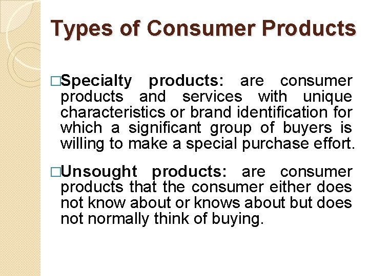 Types of Consumer Products �Specialty products: are consumer products and services with unique characteristics