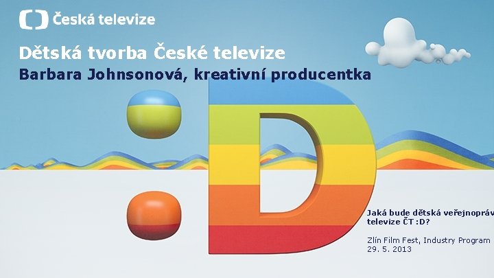 Dětská tvorba České televize Barbara Johnsonová, kreativní producentka Jaká bude dětská veřejnopráv televize ČT