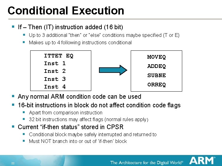Conditional Execution § If – Then (IT) instruction added (16 bit) § Up to