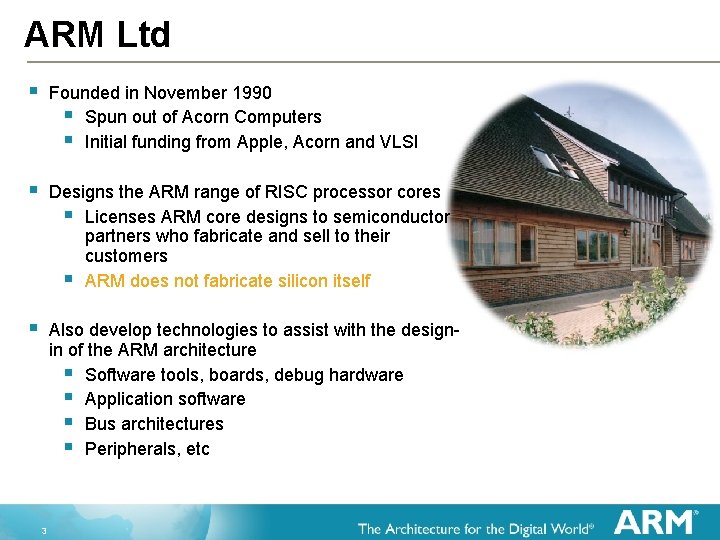 ARM Ltd § Founded in November 1990 § Spun out of Acorn Computers §