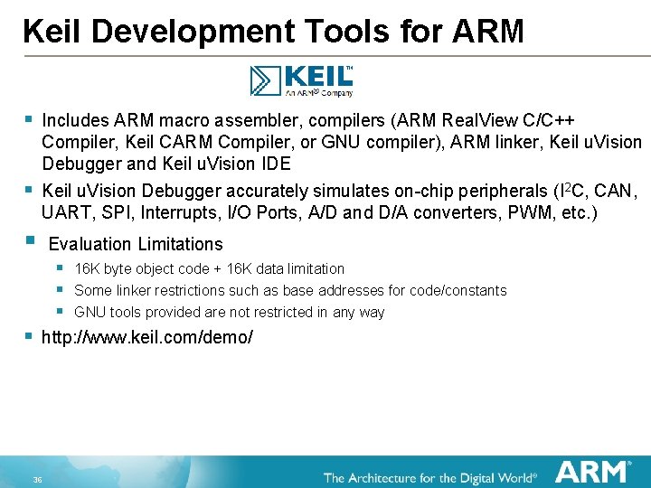 Keil Development Tools for ARM § § Includes ARM macro assembler, compilers (ARM Real.