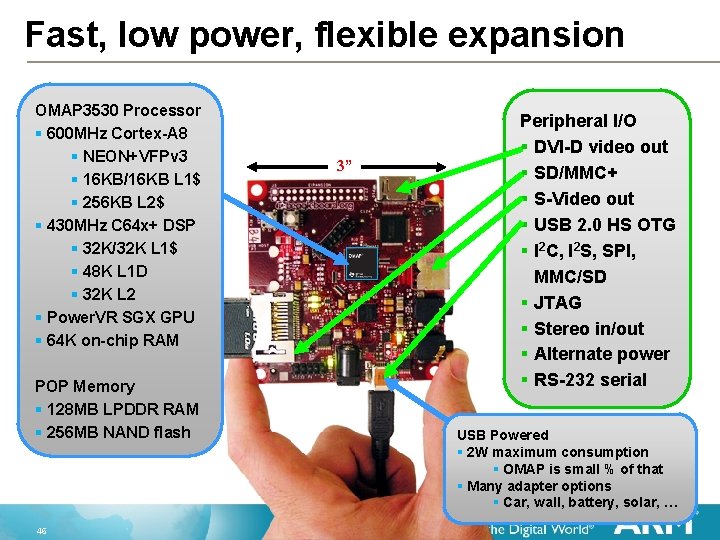 Fast, low power, flexible expansion OMAP 3530 Processor § 600 MHz Cortex-A 8 §