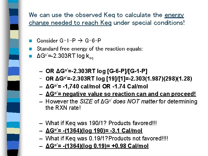 We can use the observed Keq to calculate the energy change needed to reach We can use the observed Keq to calculate the energy change needed to reach