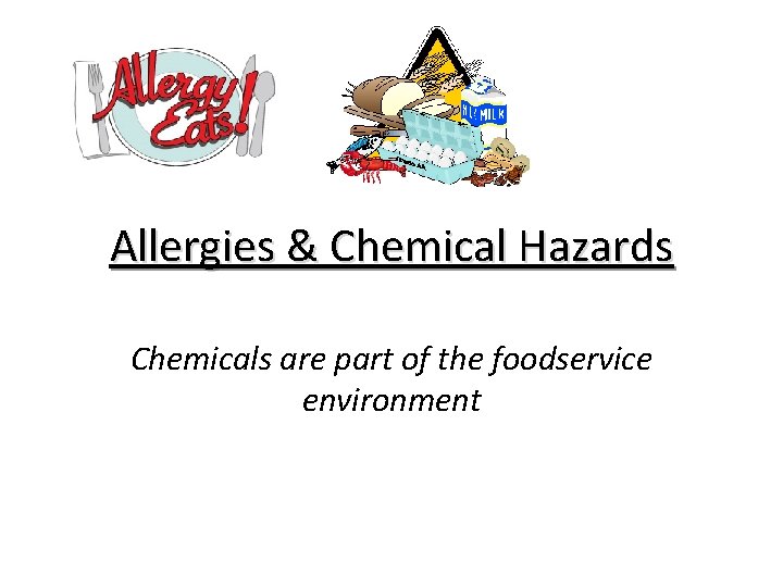 Allergies & Chemical Hazards Chemicals are part of the foodservice environment 