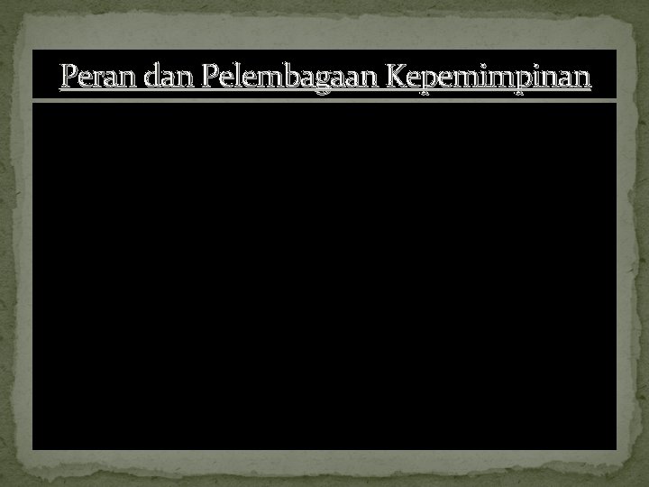 Peran dan Pelembagaan Kepemimpinan 3(Tiga)fungsipokokkepemimpinanyanglayakdiamatidan didiskusikan : 1. Fungsi Identifikasi dan Analisis (Kemampuan mengantisipasi