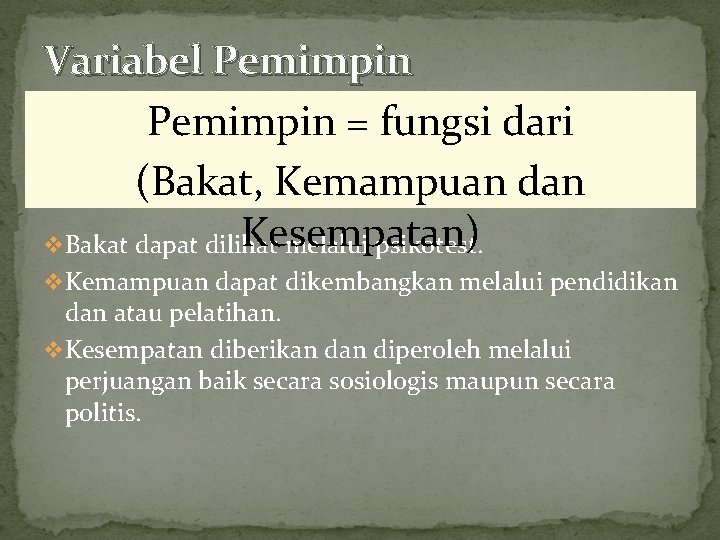 Variabel Pemimpin = fungsi dari (Bakat, Kemampuan dan Kesempatan) v Bakat dapat dilihat melalui